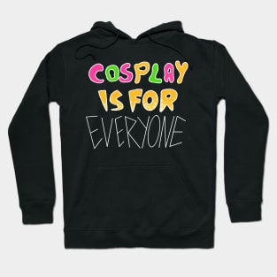 Cosplay is for everyone Hoodie